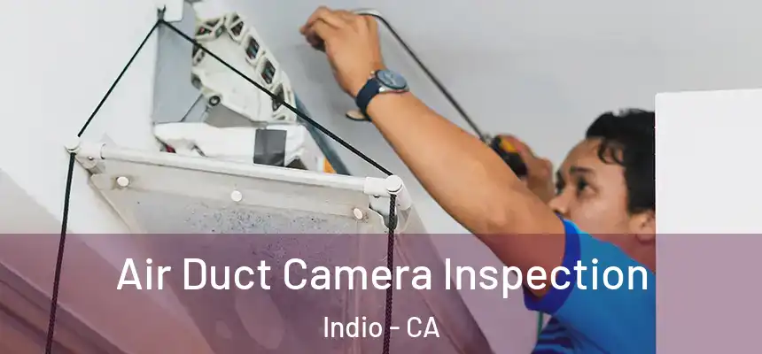  Air Duct Camera Inspection Indio - CA