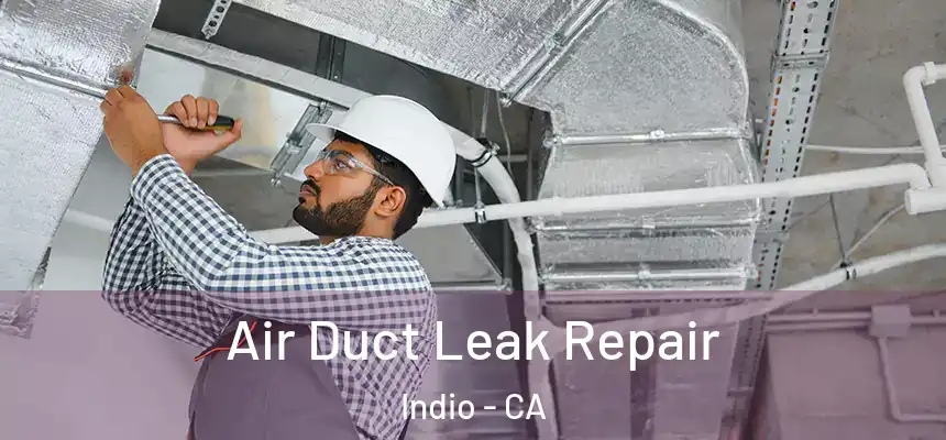  Air Duct Leak Repair Indio - CA