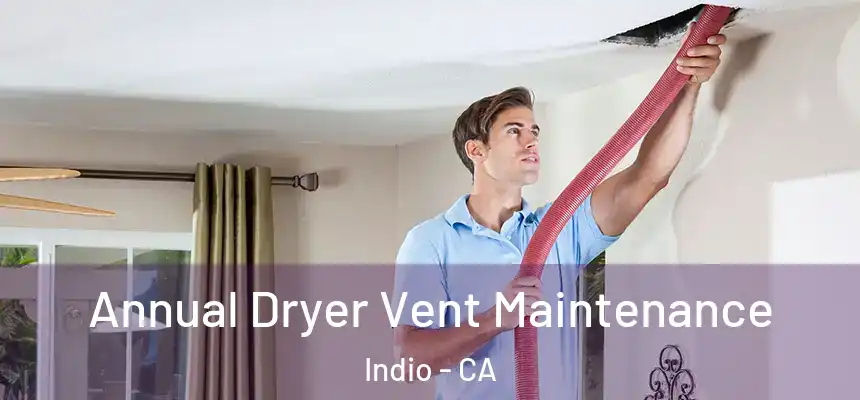  Annual Dryer Vent Maintenance Indio - CA