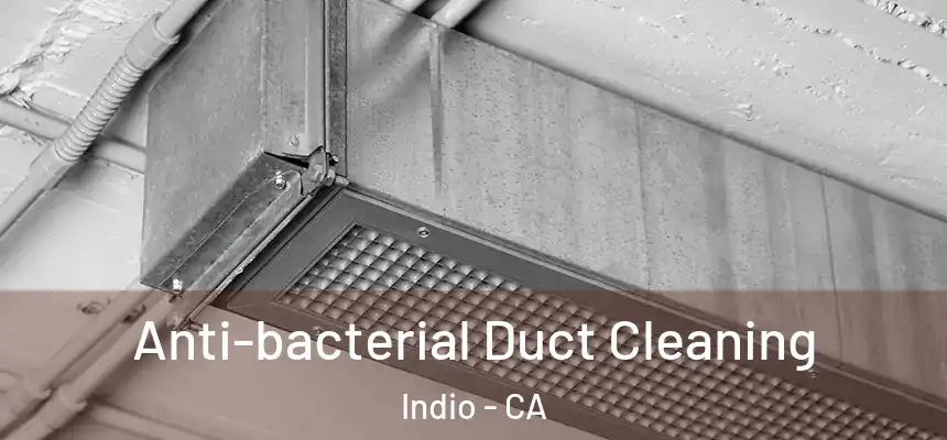  Anti-bacterial Duct Cleaning Indio - CA