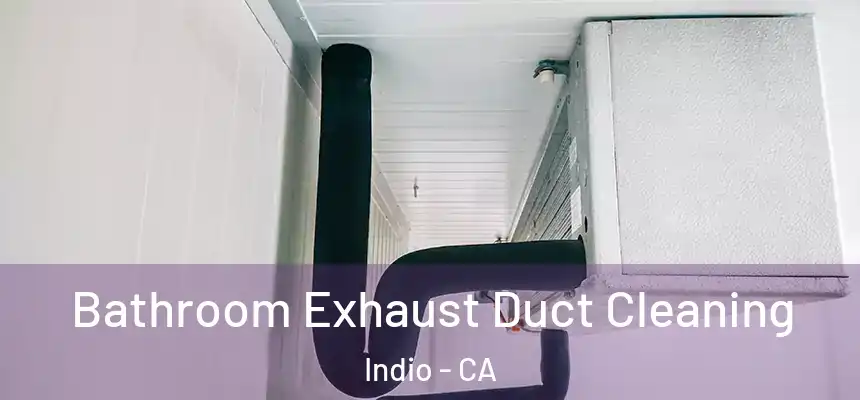  Bathroom Exhaust Duct Cleaning Indio - CA