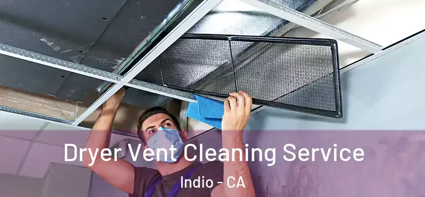  Dryer Vent Cleaning Service Indio - CA