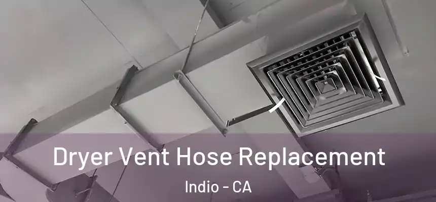 Dryer Vent Hose Replacement Indio - CA