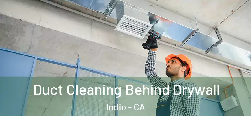  Duct Cleaning Behind Drywall Indio - CA