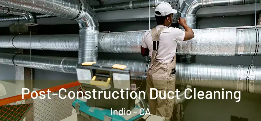  Post-Construction Duct Cleaning Indio - CA
