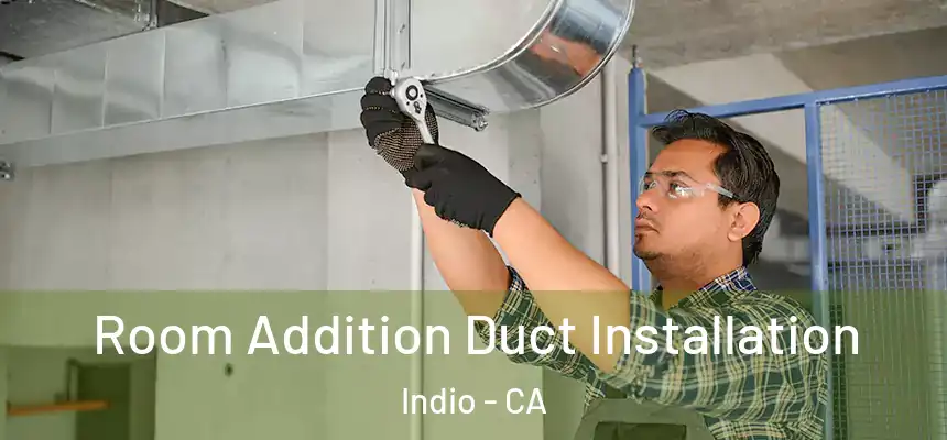 Room Addition Duct Installation Indio - CA
