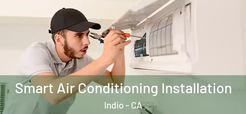  Smart Air Conditioning Installation Indio - CA