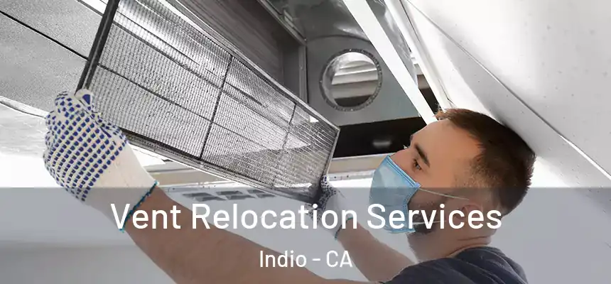 Vent Relocation Services Indio - CA