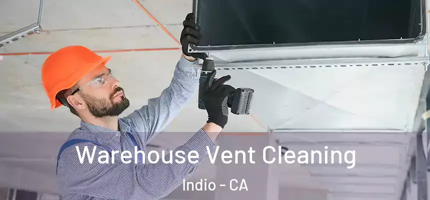  Warehouse Vent Cleaning Indio - CA